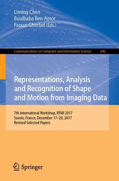 Representations, Analysis And Recognition Of Shape Motion From Imaging Data: 7th International Workshop, Rfmi 2017, Savoie, France, December 17-20, Revised Selected Papers