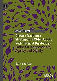 Dietary Resilience Strategies Older Adults with Physical Disabilities: Eating for Independence, Agency and Dignity