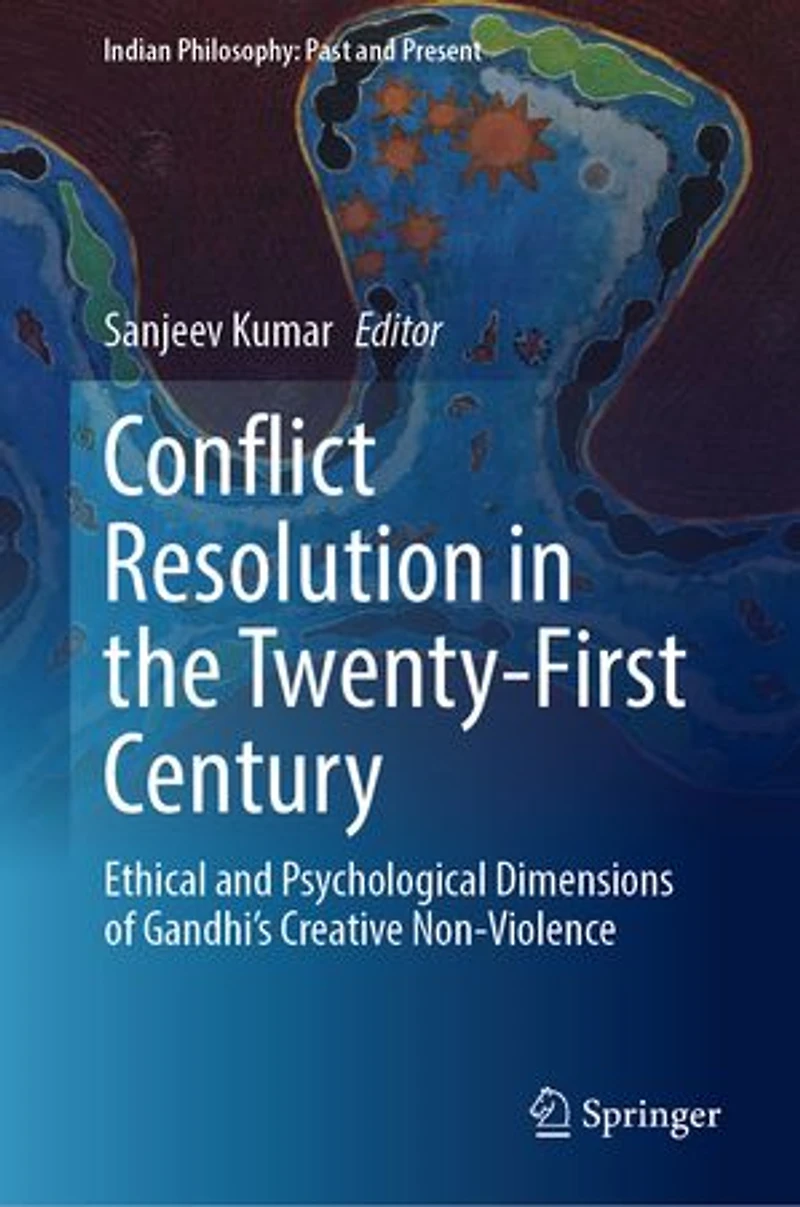 Conflict Resolution the Twenty-First Century: Ethical and Psychological Dimensions of Gandhi's Creative Non-Violence