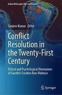 Conflict Resolution the Twenty-First Century: Ethical and Psychological Dimensions of Gandhi's Creative Non-Violence
