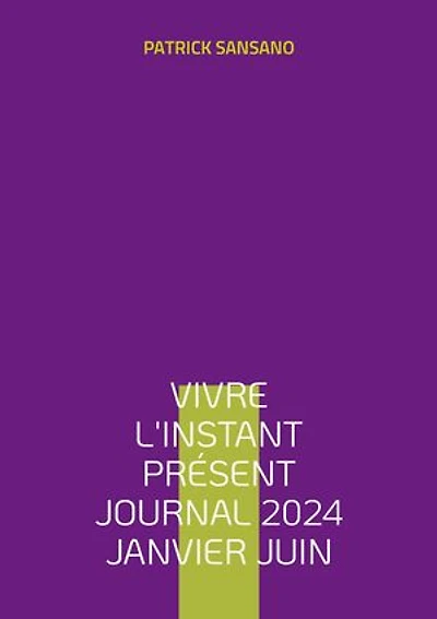Vivre l'instant présent Journal 2024 Janvier juin