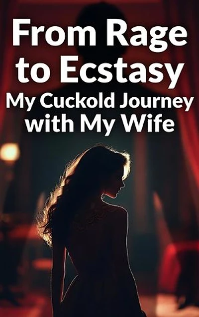 From Rage to Ecstasy My Cuckold Journey with My Wife: NTR, #2