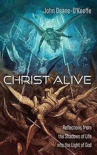 Christ Alive: Reflections from the Shadows of Life into the Light of God