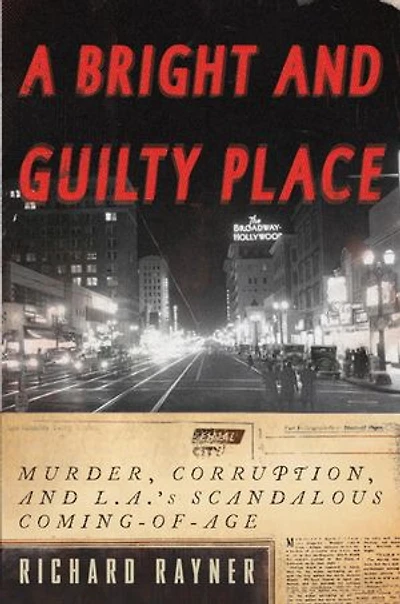 A Bright and Guilty Place: Murder, Corruption, L.A.'s Scandalous Coming of Age