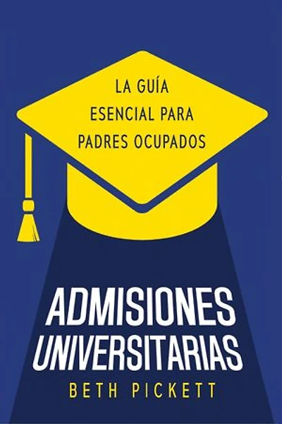 Admisiones Universitarias: La Guía Esencial para Padres Ocupados