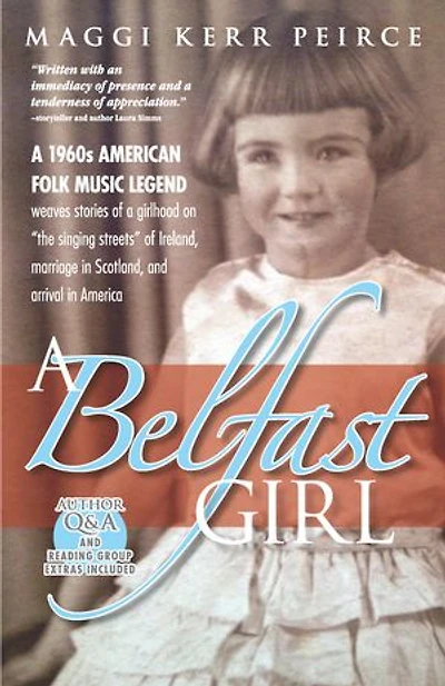a Belfast Girl: 1960s American folk music legend weaves stories of girlhood on “the singing streets” Ireland, marriage Scotland, and arrival America
