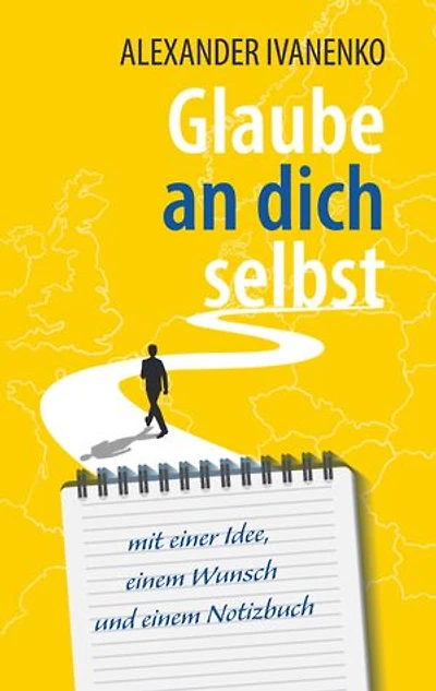 Glaube an dich selbst: mit einer Idee, einem Wunsch und einem Notizbuch