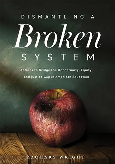 Dismantling a Broken System: Actions to Bridge the Opportunity, Equity, and Justice Gap American Education