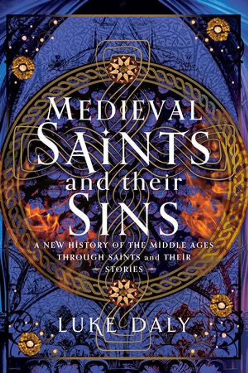 Medieval Saints and their Sins: A New History of the Middle Ages through Stories