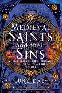 Medieval Saints and their Sins: A New History of the Middle Ages through Stories