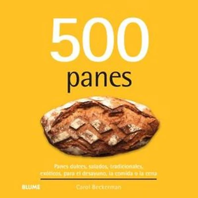 500 panes: Panes dulces, salados, tradicionales, exóticos, para el desayuno, la comida o la cena