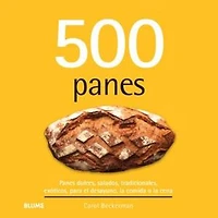 500 panes: Panes dulces, salados, tradicionales, exóticos, para el desayuno, la comida o la cena