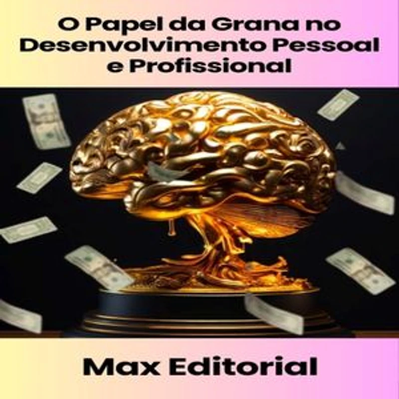 O Papel da Grana no Desenvolvimento Pessoal e Profissional