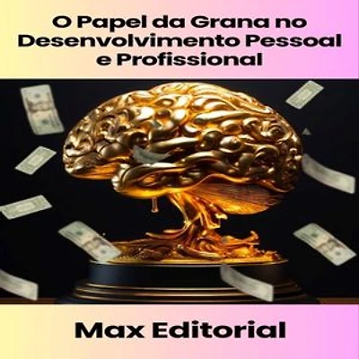 O Papel da Grana no Desenvolvimento Pessoal e Profissional