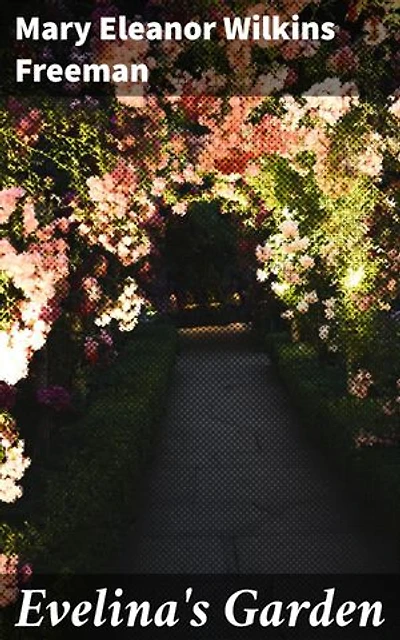 Evelina's Garden: Exploring Nature, Transformation, and Female Agency in 19th Century New England