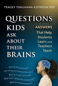 Questions Kids Ask About Their Brains: Answers That Help Students Learn and Teachers Teach