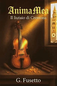 Anima Mea: Il Liutaio di Cremona