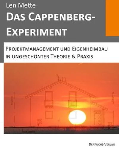 Das Cappenberg-Experiment: Projektmanagement und Eigenheimbau in ungeschönter Theorie & Praxis