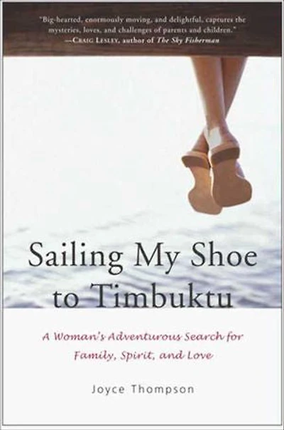 Sailing My Shoe to Timbuktu: A Woman's Adventurous Search for Family, Spirit, and Love