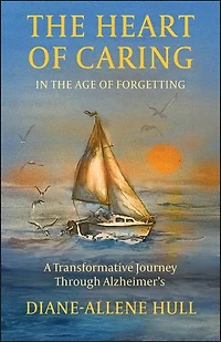 the Heart of Caring Age Forgetting: A Transformative Journey Through Alzheimer’s