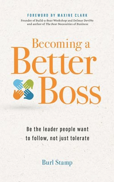 Becoming a Better Boss: Be the leader people want to follow, not just tolerate