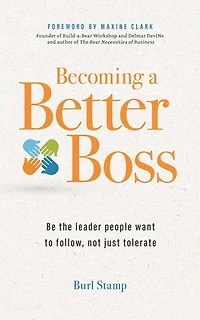 Becoming a Better Boss: Be the leader people want to follow, not just tolerate