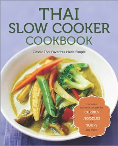 Thai Slow Cooker Cookbook: Classic Thai Favorites Made Simple