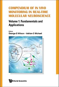 Compendium Of Vivo Monitoring Real-time Molecular Neuroscience - Volume 1: Fundamentals And Applications