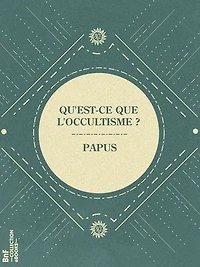 Qu'est-ce que l'occultisme ?: Étude philosophique et critique