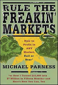 Rule the Freakin' Markets: How to Profit Any Market, Bull or Bear