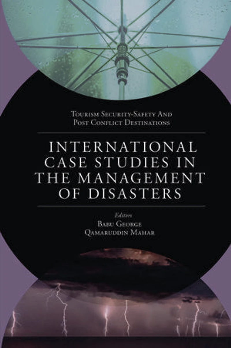 International Case Studies the Management of Disasters: Natural - Manmade Calamities and Pandemics