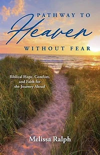 Pathway to Heaven Without Fear: Biblical Hope, Comfort, and Faith for the Journey Ahead
