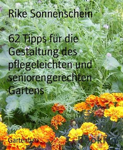 62 Tipps für die Gestaltung des pflegeleichten und seniorengerechten Gartens