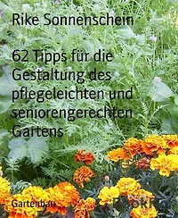 62 Tipps für die Gestaltung des pflegeleichten und seniorengerechten Gartens