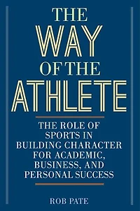 The Way of Athlete: Role Sports Building Character for Academic, Business, and Personal Success