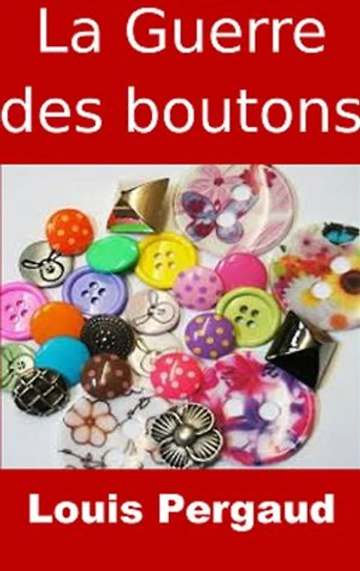 La Guerre des boutons: (Edition Intégrale - Version Entièrement Illustrée)