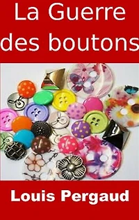 La Guerre des boutons: (Edition Intégrale - Version Entièrement Illustrée)