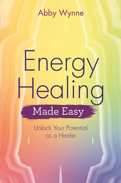 Energy Healing Made Easy: Unlock Your Potential as a Healer