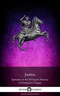 Epitome of the Philippic History of Pompeius Trogus by Justin (Illustrated)