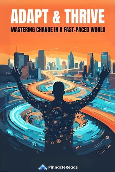 Adapt & Thrive: Mastering Change in a Fast-Paced World