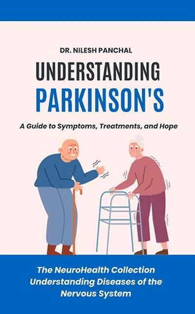 Understanding Parkinson's: A Guide to Symptoms, Treatments, and Hope: The NeuroHealth Collection: Understanding Diseases of the Nervous System, #2