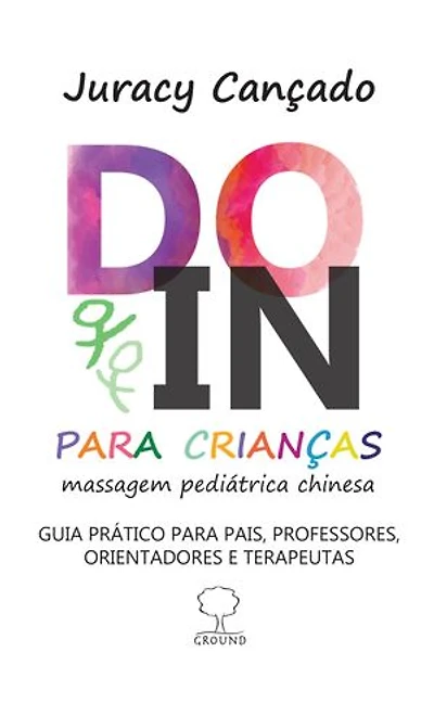DO-IN para CRIANÇAS: Massagem pediátrica chinesa - Guia prático pais, professores, orientadores e terapeutas