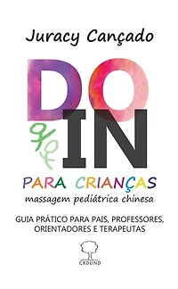 DO-IN para CRIANÇAS: Massagem pediátrica chinesa - Guia prático pais, professores, orientadores e terapeutas