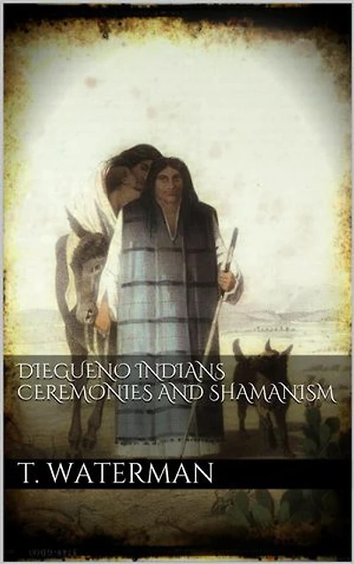 Diegueno Indians Ceremonies and Shamanism