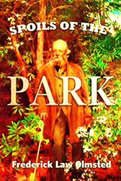 The Spoils of the Park: With a Few Leaves from the Deep-laden Note-books of "a Wholly Unpractical Man"