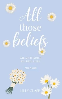 All those beliefs: Wie auch immer ich dich liebe