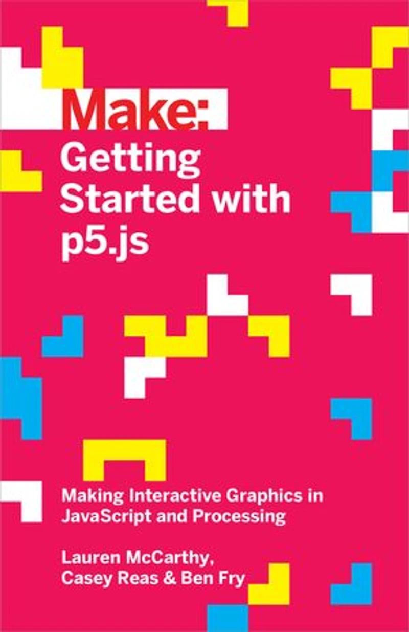 Getting Started with p5.js: Making Interactive Graphics JavaScript and Processing