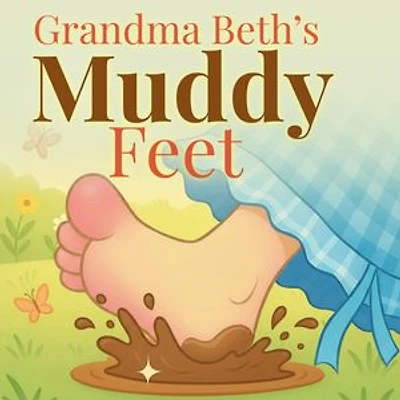GRANDMA BETH'S MUDDY FEET