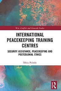 International Peacekeeping Training Centres: Security Assistance, and Postcolonial Ethics