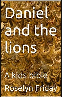 Daniel and the lions: A kids bible